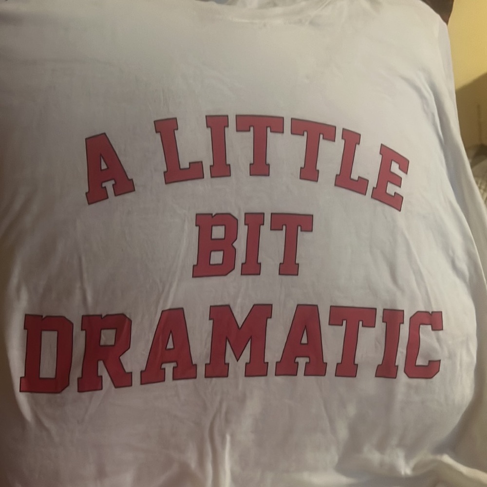 A little bit dramatic t-shirt